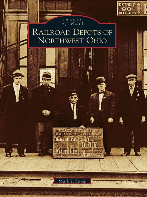 Title details for Railroad Depots of Northwest Ohio by Mark J. Camp - Available
